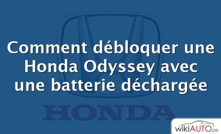 Comment débloquer une Honda Odyssey avec une batterie déchargée
