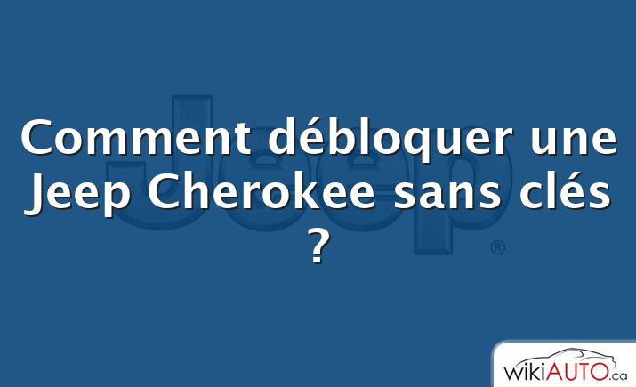 Comment débloquer une Jeep Cherokee sans clés ?