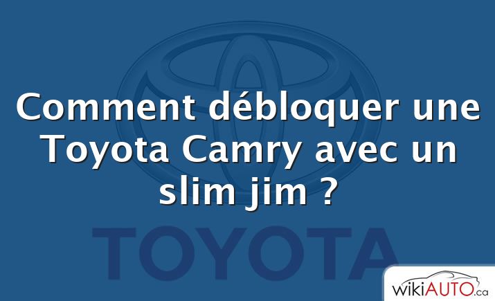 Comment débloquer une Toyota Camry avec un slim jim ?