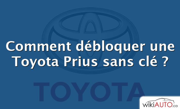 Comment débloquer une Toyota Prius sans clé ?