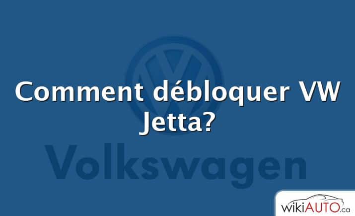 Comment débloquer VW Jetta?