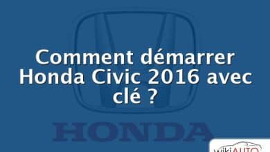Comment démarrer Honda Civic 2016 avec clé ?