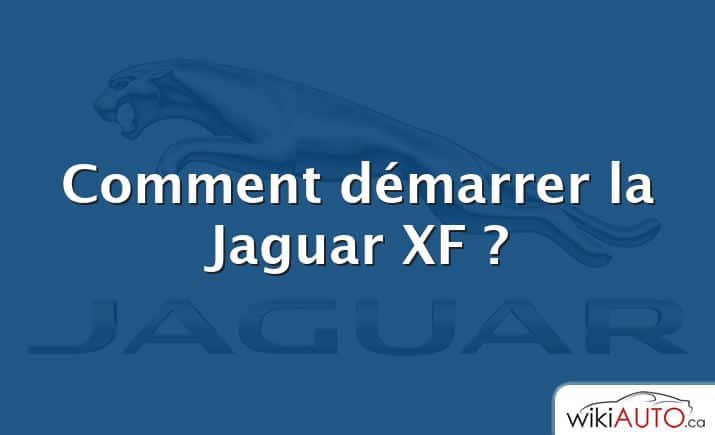 Comment démarrer la Jaguar XF ?