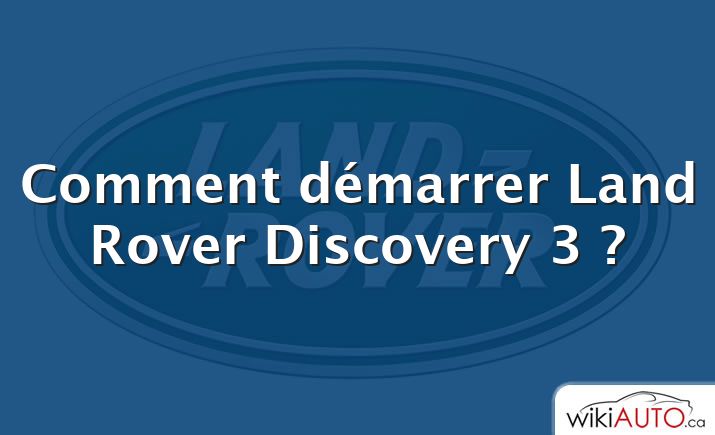 Comment démarrer Land Rover Discovery 3 ?