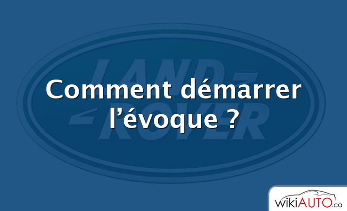 Comment démarrer l’évoque ?