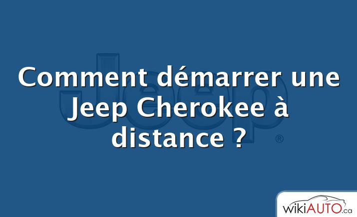Comment démarrer une Jeep Cherokee à distance ?