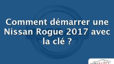 Comment démarrer une Nissan Rogue 2017 avec la clé ?