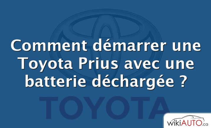 Comment démarrer une Toyota Prius avec une batterie déchargée ?