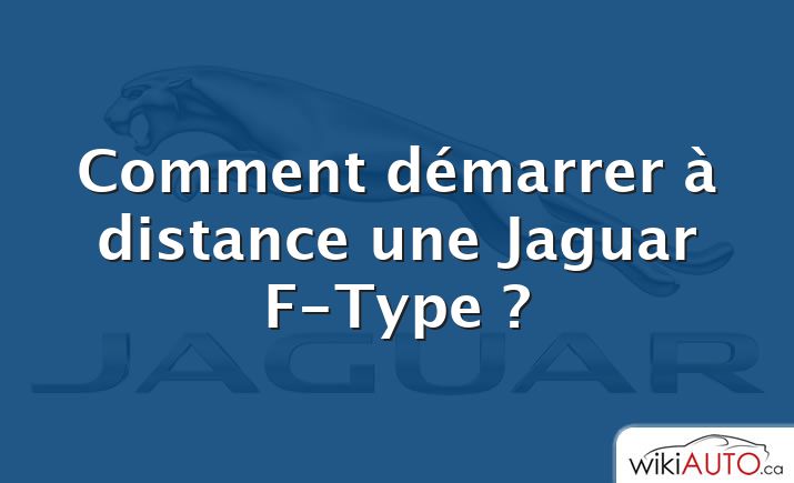 Comment démarrer à distance une Jaguar F-Type ?