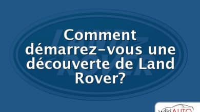 Comment démarrez-vous une découverte de Land Rover?
