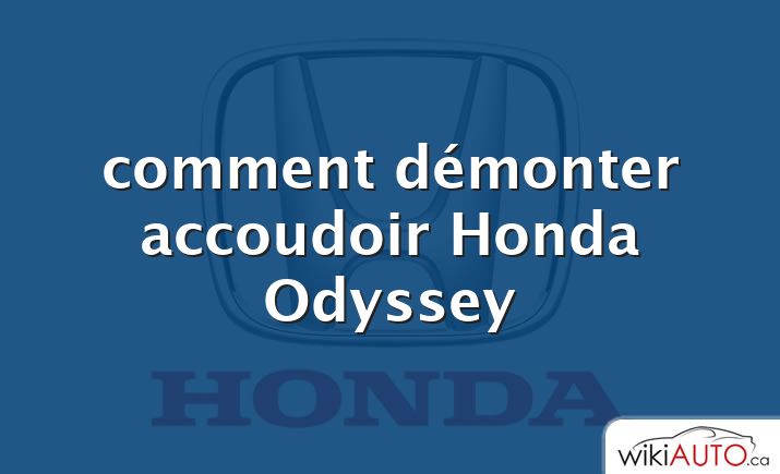 comment démonter accoudoir Honda Odyssey