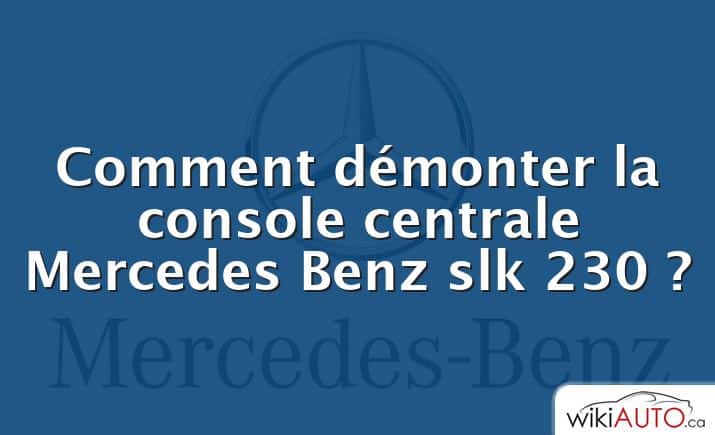 Comment démonter la console centrale Mercedes Benz slk 230 ?