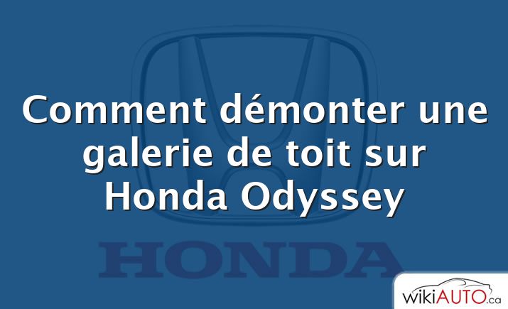 Comment démonter une galerie de toit sur Honda Odyssey