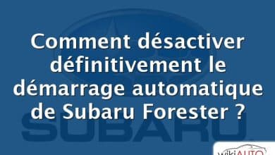 Comment désactiver définitivement le démarrage automatique de Subaru Forester ?