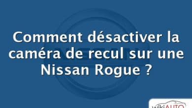 Comment désactiver la caméra de recul sur une Nissan Rogue ?