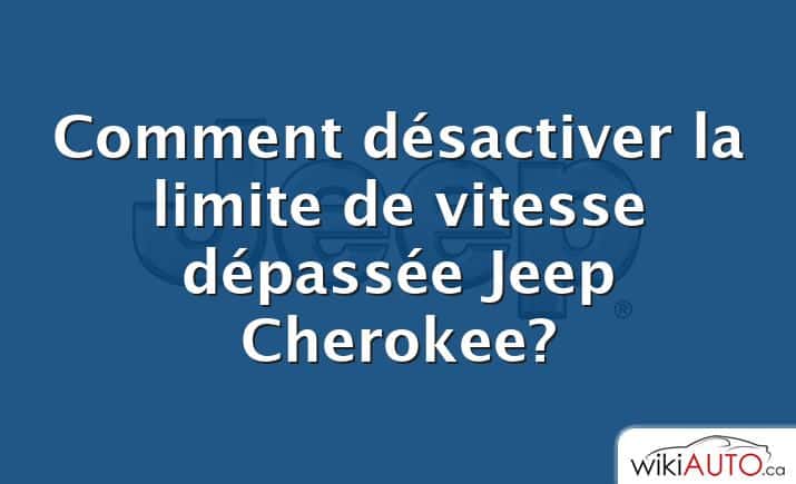 Comment désactiver la limite de vitesse dépassée Jeep Cherokee?