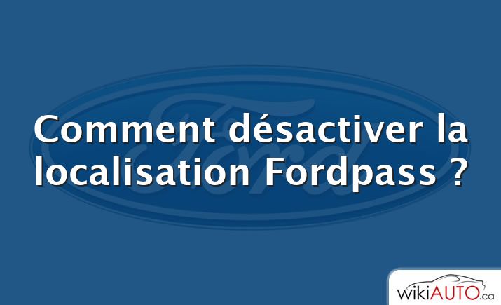 Comment désactiver la localisation Fordpass ?