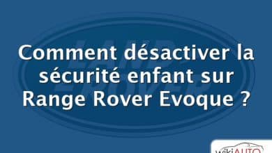 Comment désactiver la sécurité enfant sur Range Rover Evoque ?