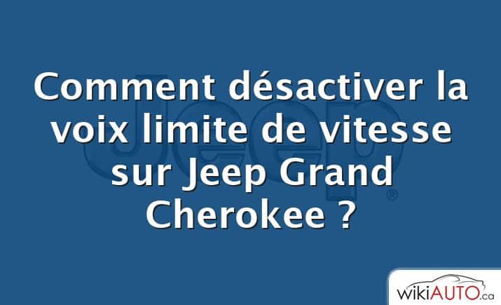 Comment désactiver la voix limite de vitesse sur Jeep Grand Cherokee ?