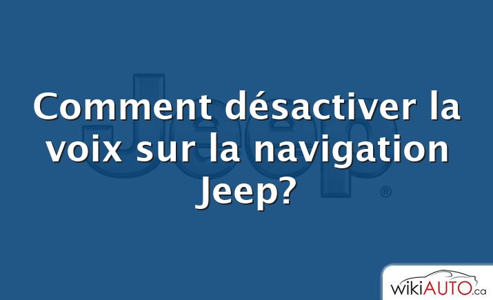 Comment désactiver la voix sur la navigation Jeep?