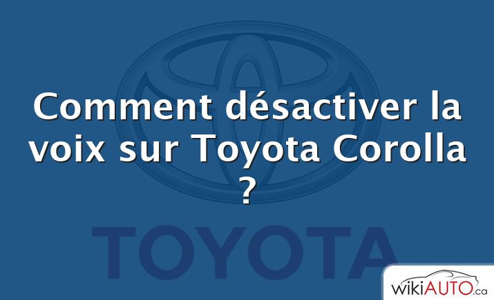 Comment désactiver la voix sur Toyota Corolla ?
