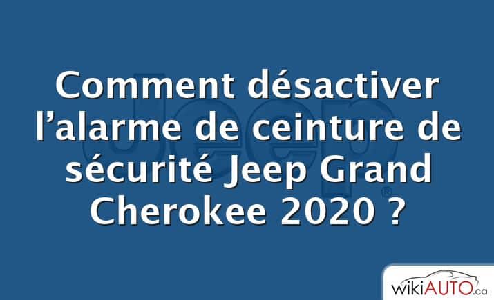 Comment désactiver l’alarme de ceinture de sécurité Jeep Grand Cherokee 2020 ?