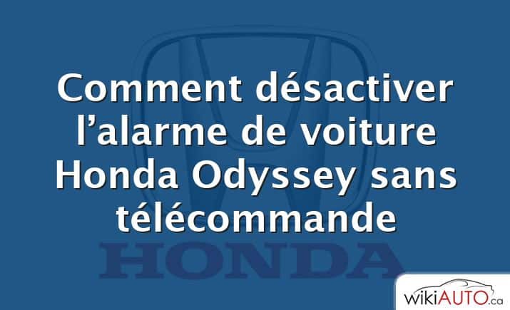 Comment désactiver l’alarme de voiture Honda Odyssey sans télécommande