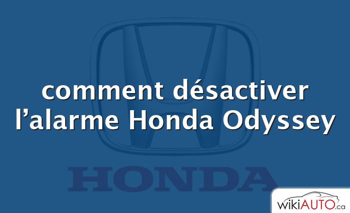 comment désactiver l’alarme Honda Odyssey
