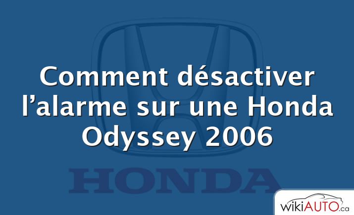 Comment désactiver l’alarme sur une Honda Odyssey 2006