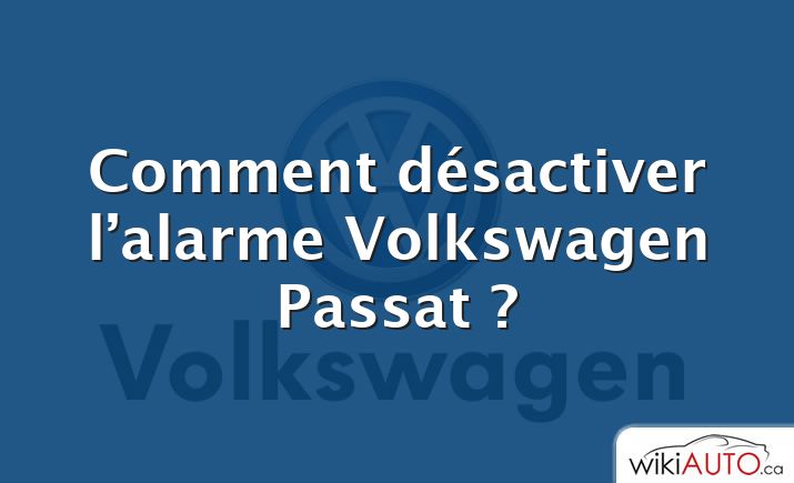 Comment désactiver l’alarme Volkswagen Passat ?