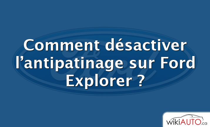 Comment désactiver l’antipatinage sur Ford Explorer ?