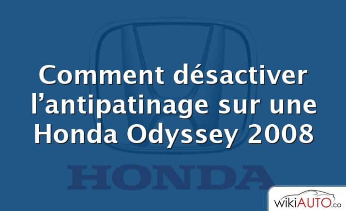 Comment désactiver l’antipatinage sur une Honda Odyssey 2008