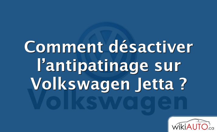 Comment désactiver l’antipatinage sur Volkswagen Jetta ?