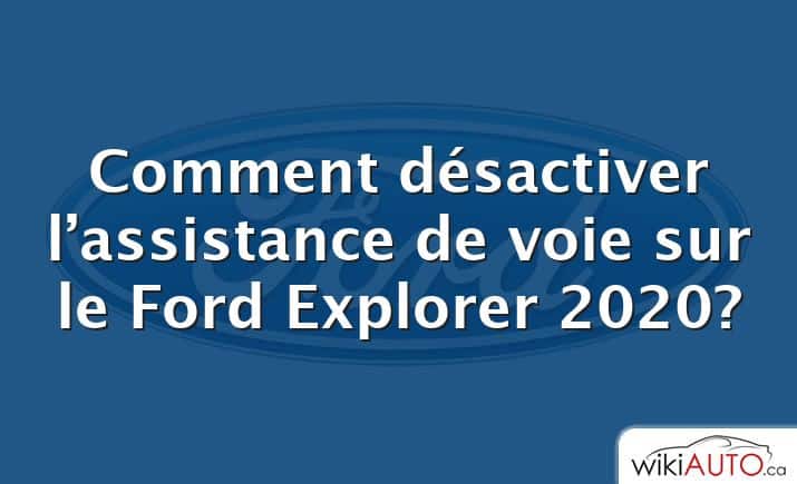 Comment désactiver l’assistance de voie sur le Ford Explorer 2020?