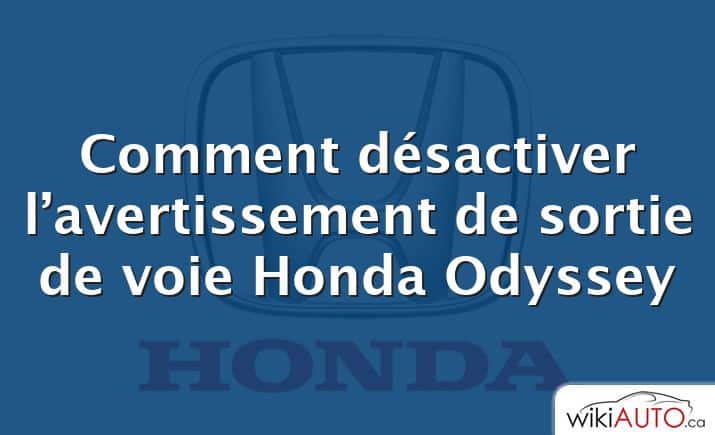 Comment désactiver l’avertissement de sortie de voie Honda Odyssey