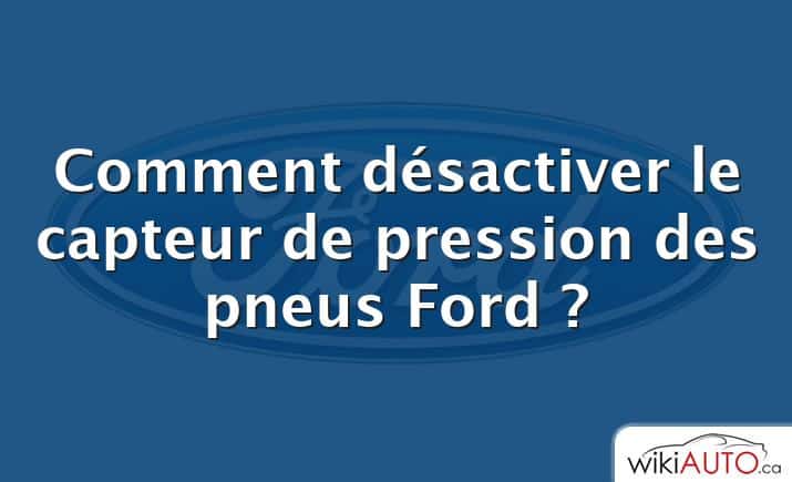 Comment désactiver le capteur de pression des pneus Ford ?