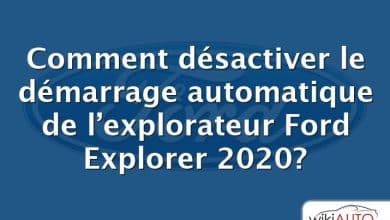 Comment désactiver le démarrage automatique de l’explorateur Ford Explorer 2020?