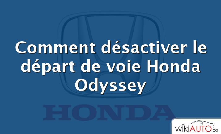 Comment désactiver le départ de voie Honda Odyssey