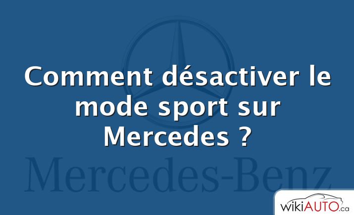 Comment désactiver le mode sport sur Mercedes ?
