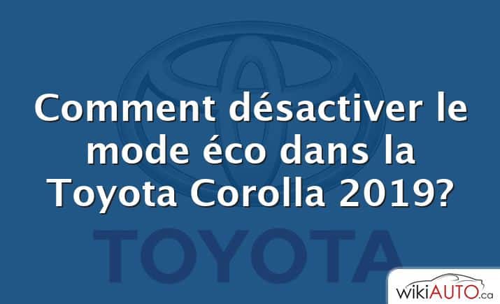 Comment désactiver le mode éco dans la Toyota Corolla 2019?