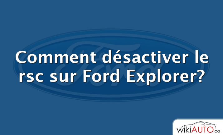 Comment désactiver le rsc sur Ford Explorer?