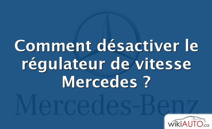 Comment désactiver le régulateur de vitesse Mercedes ?