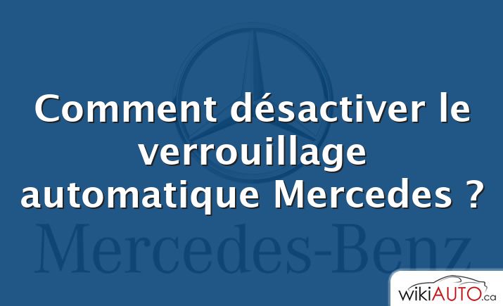 Comment désactiver le verrouillage automatique Mercedes ?