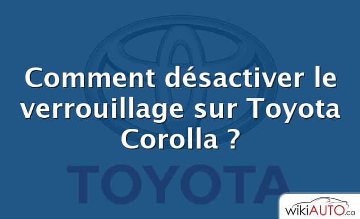 Comment désactiver le verrouillage sur Toyota Corolla ?