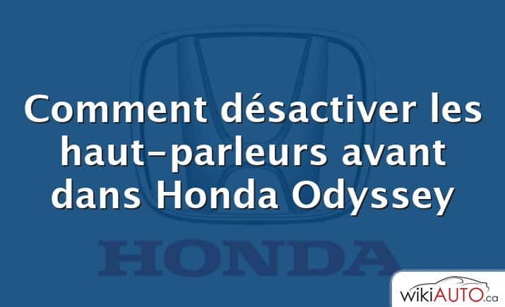 Comment désactiver les haut-parleurs avant dans Honda Odyssey