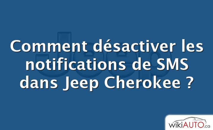 Comment désactiver les notifications de SMS dans Jeep Cherokee ?