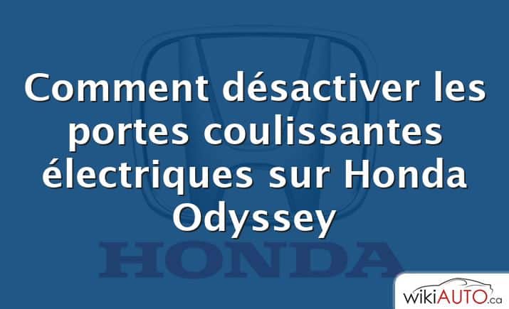 Comment désactiver les portes coulissantes électriques sur Honda Odyssey