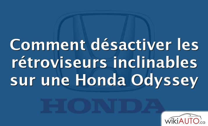 Comment désactiver les rétroviseurs inclinables sur une Honda Odyssey