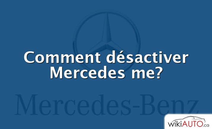 Comment désactiver Mercedes me?