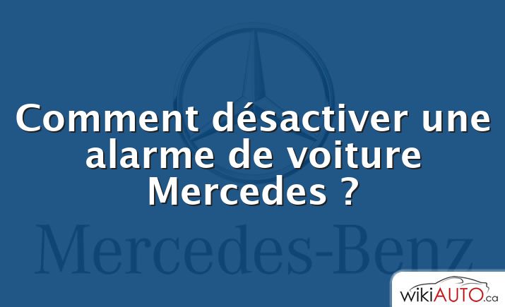 Comment désactiver une alarme de voiture Mercedes ?